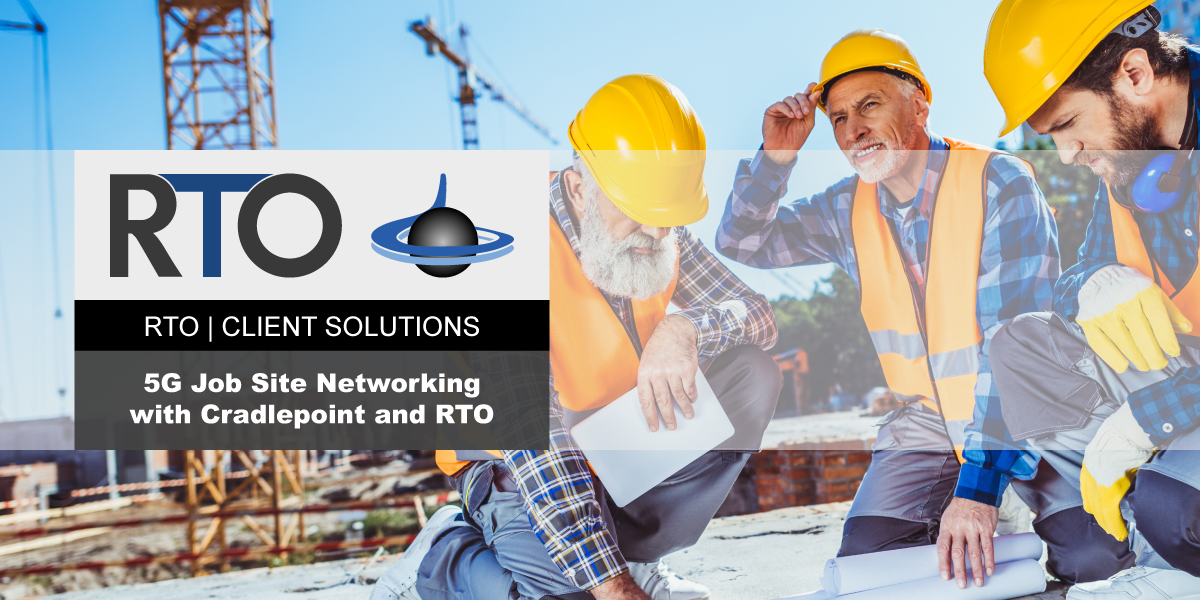 Construction Site Networking with Cradlepoint 5G Adapters